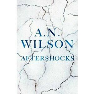 Aftershocks, Hardcover - A N Wilson imagine