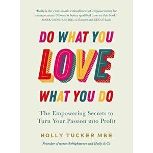 Do What You Love, Love What You Do - Holly Tucker imagine