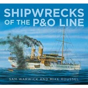 Shipwrecks of the P&O Line, Hardcover - Sam Warwick imagine