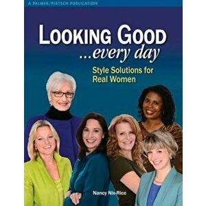 Looking Good ...Every Day: Style Solutions for Real Women, Paperback - Nancy Nix-Rice imagine
