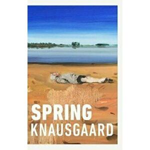Spring, Hardcover - Karl Ove Knausgaard imagine