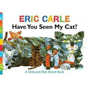 Have You Seen My Cat': A Slide-And-Peek Board Book, Hardcover - Eric Carle imagine