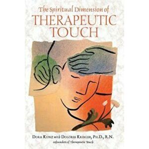 The Spiritual Dimension of Therapeutic Touch, Paperback - Dora Kunz imagine