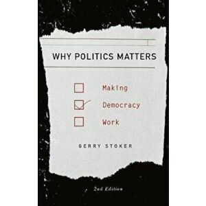 Why Politics Matters, Paperback - Gerry Stoker imagine