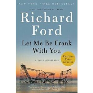 Let Me Be Frank with You: A Frank Bascombe Book, Paperback - Richard Ford imagine