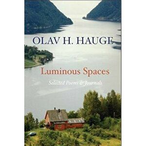 Luminous Spaces: Olav H. Hauge: Selected Poems & Journals, Paperback - Olav Hauge imagine