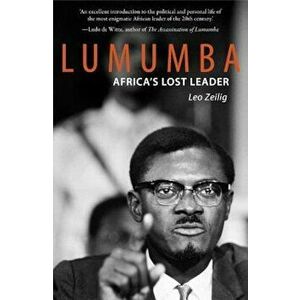 Lumumba: Africa's Lost Leader, Paperback - Leo Zeilig imagine