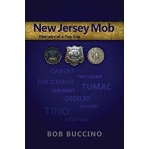 New Jersey Mob: Memoirs of a Top Cop, Paperback - Bob Buccino imagine