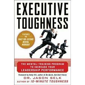 Executive Toughness: The Mental-Training Program to Increase Your Leadership Performance, Hardcover - Jason Selk imagine