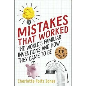 Mistakes That Worked: The World's Familiar Inventions and How They Came to Be, Hardcover - Charlotte Foltz Jones imagine