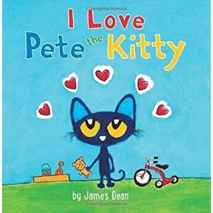 Pete the Kitty: I Love Pete the Kitty, Hardcover - James Dean imagine