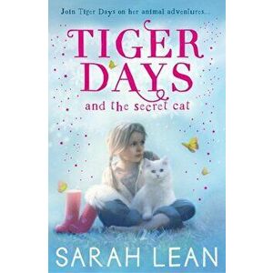 Tiger Days and the Secret Cat, Paperback - Sarah Lean imagine