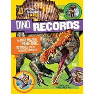 Dino Records: The Most Amazing Prehistoric Creatures Ever to Have Lived on Earth!, Paperback - National Geographic Kids imagine
