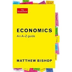 Economics: An A-Z Guide, Paperback - Matthew Bishop imagine