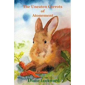 The Uneaten Carrots of Atonement, Paperback - Diane Lockward imagine
