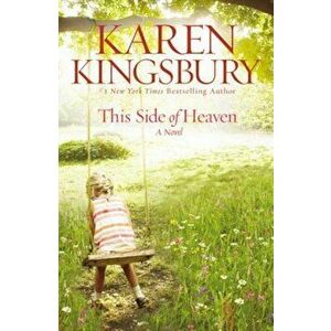 This Side of Heaven, Paperback - Karen Kingsbury imagine