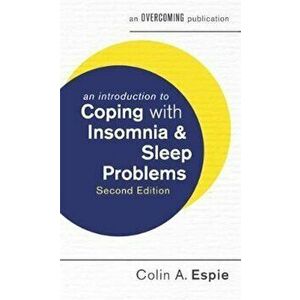 Introduction to Coping with Insomnia and Sleep Problems, 2nd, Paperback - Colin Espie imagine