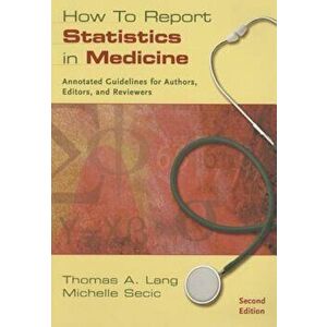 How to Report Statistics in Medicine: Annotated Guidelines for Authors, Editors, and Reviewers, Paperback - Thomas A. Lang imagine