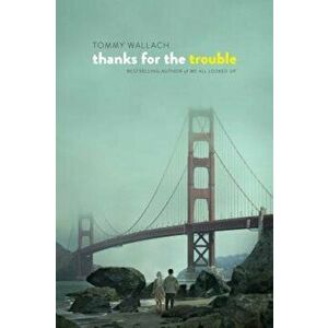 Thanks for the Trouble, Paperback - Tommy Wallach imagine