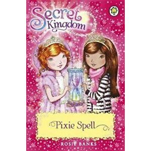 Secret Kingdom: Pixie Spell, Paperback - Rosie Banks imagine