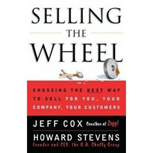 Selling the Wheel: Choosing the Best Way to Sell for You Your Company Your Customers, Paperback - Jeff Cox imagine