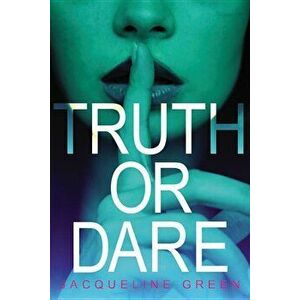 Truth or Dare, Paperback - Jacqueline Green imagine