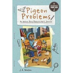 Pigeon Problems: An Urban Bird Researcher's Journal, Paperback - J. A. Watson imagine