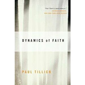 Dynamics of Faith, Paperback - Paul Tillich imagine