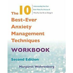 The 10 Best-Ever Anxiety Management Techniques Workbook, Paperback - Margaret Wehrenberg imagine