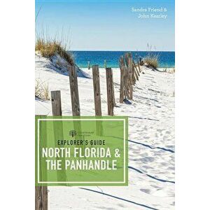 Explorer's Guide North Florida & the Panhandle, Paperback - Sandra Friend imagine