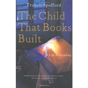 The Child That Books Built: A Life in Reading, Paperback - Francis Spufford imagine