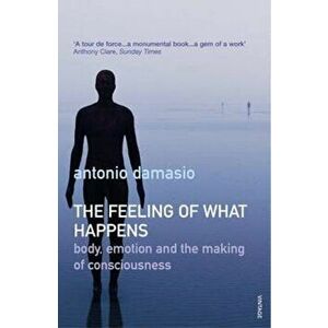 Feeling Of What Happens, Paperback - Antonio Damasio imagine