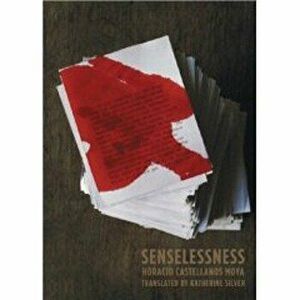 Senselessness, Paperback - Horacio Castellanos Moya imagine