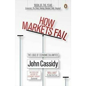 How Markets Fail, Paperback - Cassidy John imagine