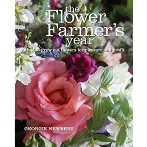 Flower Farmer's Year, Hardcover - Georgie Newbery imagine