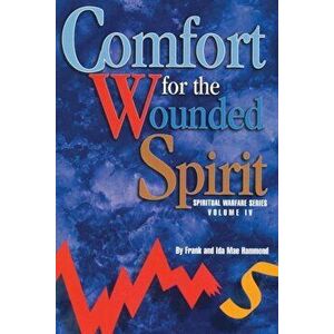 Comfort for the Wounded Spirit: Discover How Your Spirit Can Be Wounded, and What You Can Do about It, Paperback - Frank Hammond imagine
