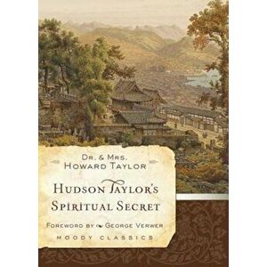 Hudson Taylor's Spiritual Secret, Paperback - Dr Howard Taylor imagine