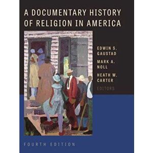 A Documentary History of Religion in America, Paperback - Edwin S. Gaustad imagine