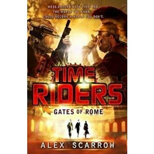 TimeRiders: Gates of Rome (Book 5), Paperback - Alex Scarrow imagine