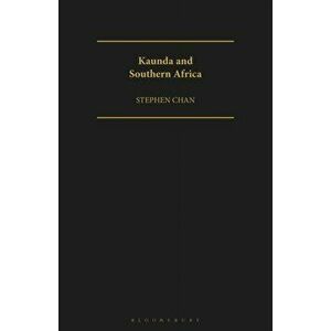 Kaunda and Southern Africa, Paperback - Stephen Chan imagine