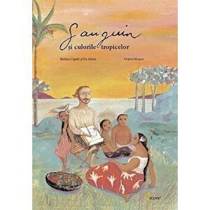 Gauguin si culorile tropicelor - Octavia Monaco, Berenice Capatti, Eva Adami imagine