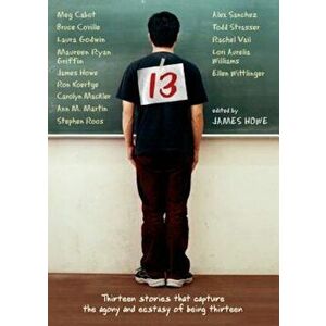 13: Thirteen Stories That Capture the Agony and Ecstasy of Being Thirteen, Paperback - James Howe imagine