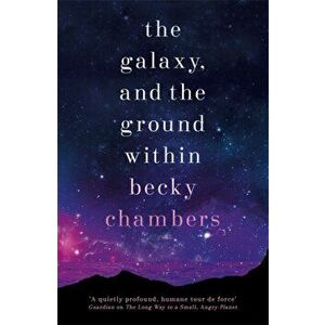 Galaxy, and the Ground Within. Wayfarers 4, Hardback - Becky Chambers imagine
