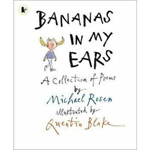 Bananas in My Ears, Paperback - Michael Rosen imagine