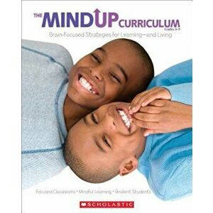 The MindUP Curriculum, Grades 3-5: Brain-Focused Strategies for Learning--And Living, Paperback - Inc. Scholastic imagine