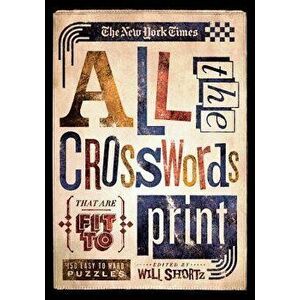 The New York Times All the Crosswords That Are Fit to Print: 150 Easy to Hard Puzzles - The New York Times imagine