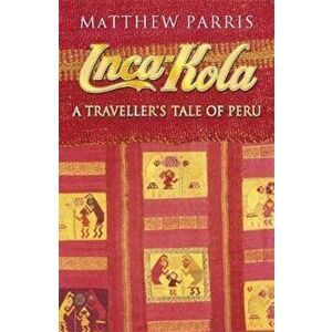 Inca Kola, Paperback - Matthew Parris imagine