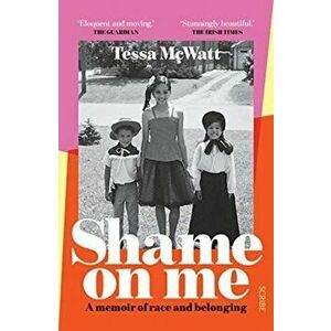 Shame On Me. a memoir of race and belonging, Paperback - Tessa Mcwatt imagine