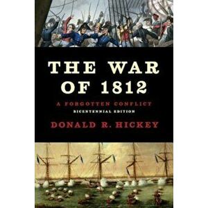 The War of 1812: A Forgotten Conflict, Paperback - Donald R. Hickey imagine