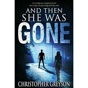 And Then She Was Gone, Paperback - Christopher Greyson imagine